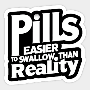 Easier to swallow than reality! Sticker